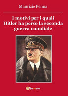 I motivi per i quali Hitler ha perso la seconda guerra mondiale, Maurizio Penna