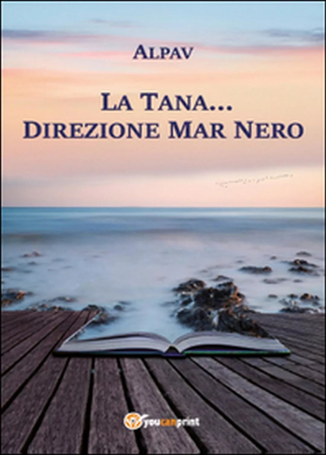 La Tana... direzione Mar Nero di Alpav, 2015, Youcanprint