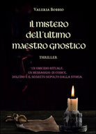 Il mistero dell’ultimo maestro gnostico di Valeria Bobbio, 2016, Youcanprint