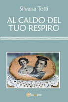 Al caldo del tuo respiro di Silvana Totti, 2018, Youcanprint