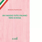 Un viaggio tutto italiano tinto di rosa di Antonio Formicola