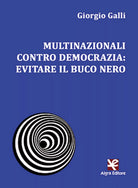 Multinazionali contro democrazia: evitare il buco nero di Giorgio Galli, Algra