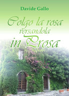 Colgo la rosa versandola in prosa di Davide Gallo, 2018, Youcanprint