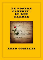 Le vostre canzoni Le mie parole di Enzo Comelli
