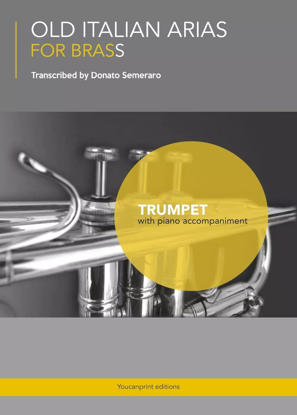 OLD ITALIAN ARIAS FOR BRASS - Trumpet di Donato Semeraro, 2017, Youcanprint