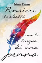 Pensieri tradotti con la lingua di una penna di Irina Eram