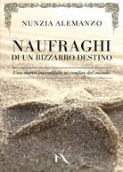 Naufraghi di Un Bizzarro Destino Una storia incredibile ai confini del mondo d