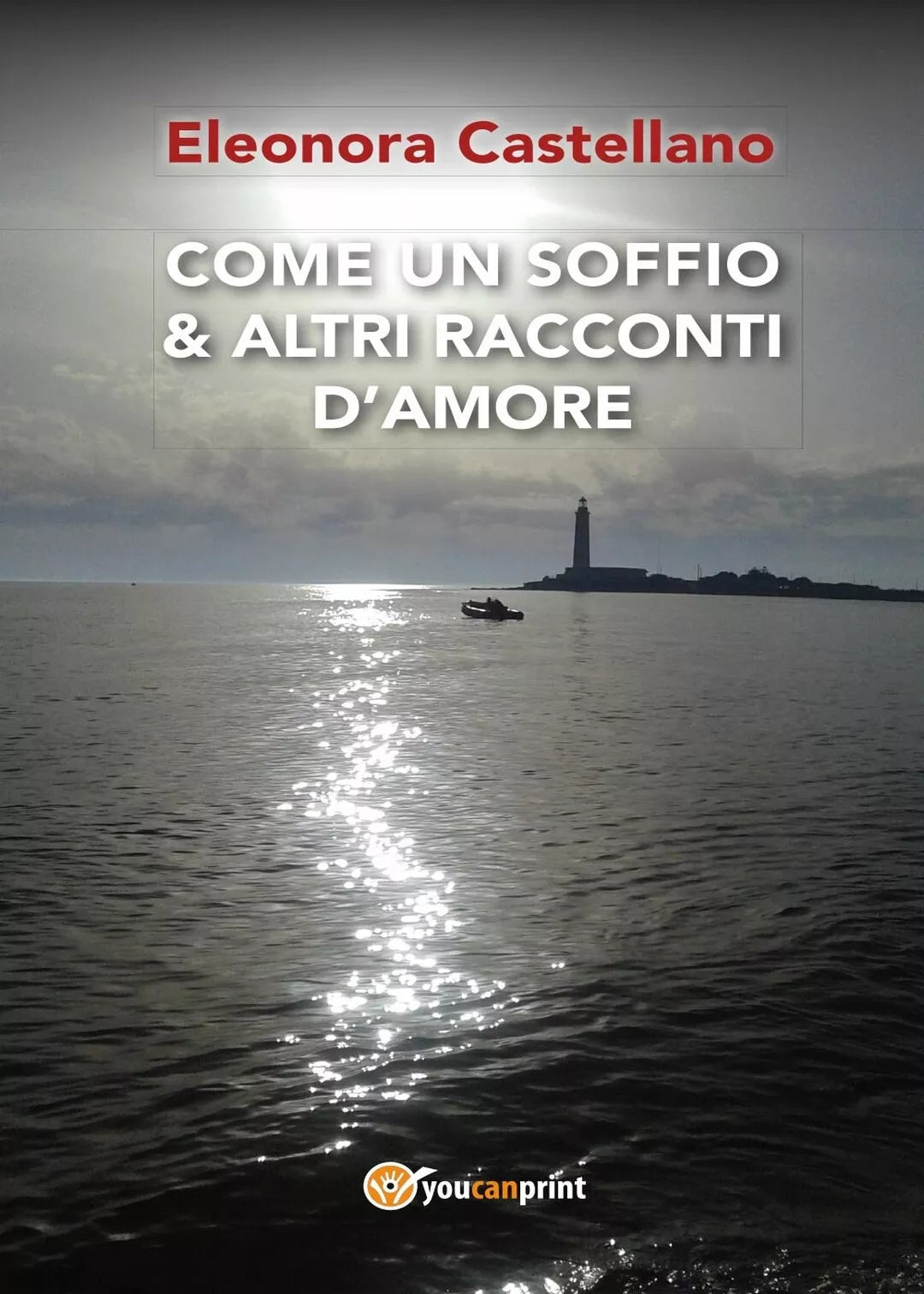 Come un soffio & altri racconti d’amore di Eleonora Castellano, 2017, Youcanp