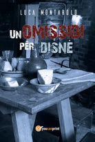 Un omissidi per disne di Luca Montarolo, 2021, Youcanprint