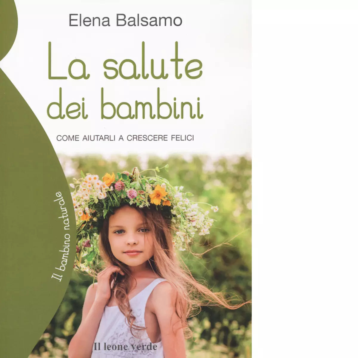 La salute dei bambini Come aiutarli a crescere felici di Elena Balsamo