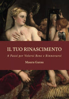Il tuo rinascimento 8 passi per volersi bene e rinnovarsi Ediz a colori