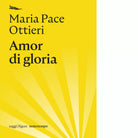 Amor di gloria di Maria Pace Ottieri