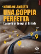 Una coppia perfetta. L’amore ai tempi di Grindr di Mariano Lamberti, 2016