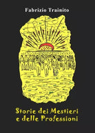 Storie dei Mestieri e delle Professioni di Fabrizio Trainito
