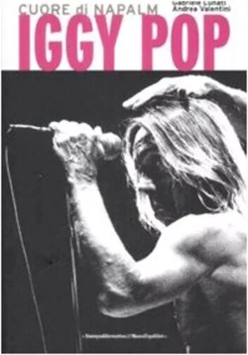 Iggy Pop Cuore di napalm di Gabriele Lunati