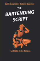 The Bartending Script La Biblia de los Barmen di Guido Garavello Roberto Amoro