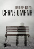 Carne umana di Daniela Nardi, 2015, Lettere Animate Editore