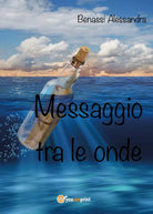 Messaggio tra le onde di Alessandra Benassi, 2017, Youcanprint