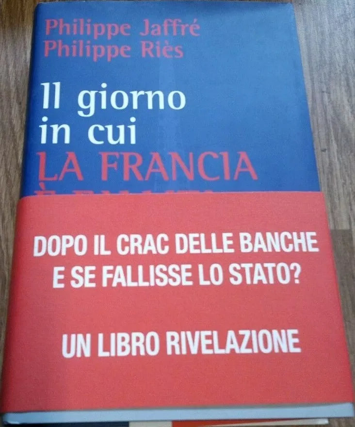 Il giorno in cui la Francia è fallita (e l’Italia?) - Philippe Jaffré,philip