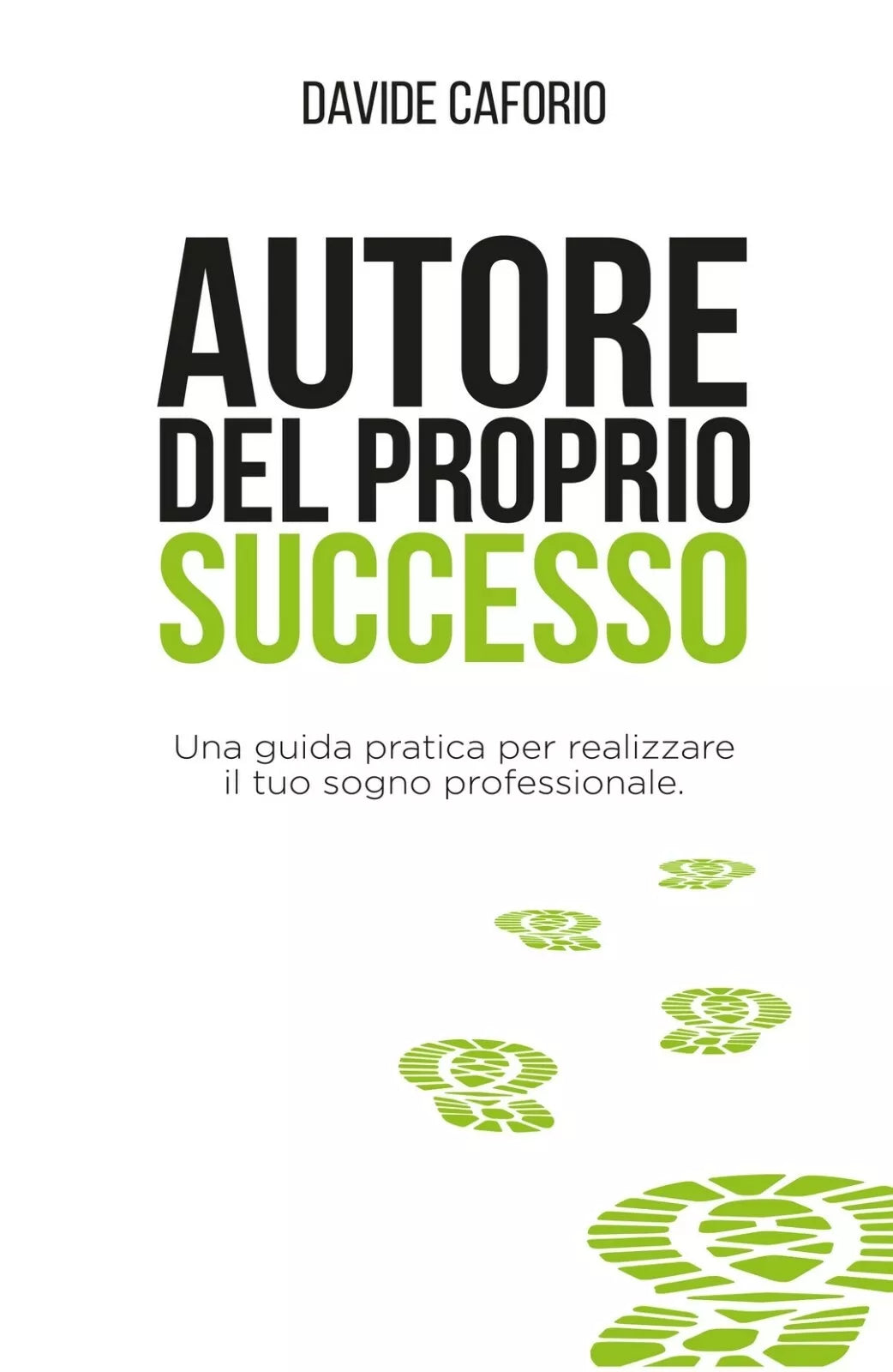 Autore del proprio successo. Una guida pratica per realizzare il tuo sogno prof.