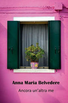 Ancora un’altra me di Anna Maria Belvedere, 2019, Youcanprint