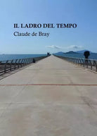 Il Ladro del Tempo Racconti di Claude De Bray