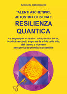 Talenti archetipici, autostima olistica e resilienza quantica, A. Giallombardo