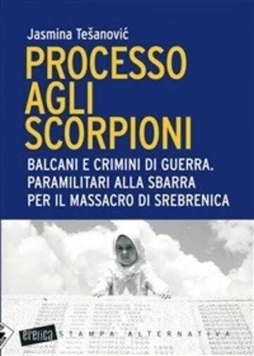 Processo agli scorpioni Balcani e crimini di guerra Paramilitari alla sbarra p
