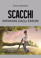 Scacchi: imparare dagli errori di Franco Zaninotto, 2019, Youcanprint