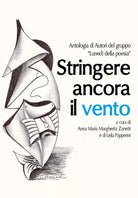 Stringere ancora il vento di A. M. M. Zanetti, L. Papperini, 2017, Youcanprint
