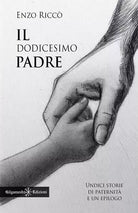 Il dodicesimo padre Undici storie di paternit e un epilogo di Enzo Ricc
