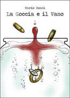 La goccia e il vaso di Mario Rossi, 2014, Youcanprint