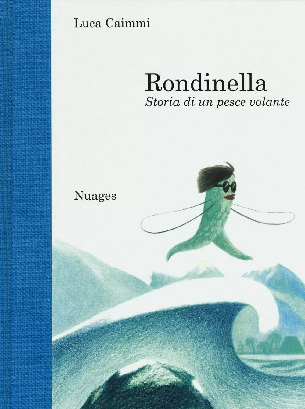 Rondinella. Storia di un pesce volante di Luca Caimmi, 2015, Nuages
