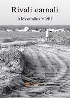 Rivali carnali di Alessandro Vichi, 2017, Youcanprint