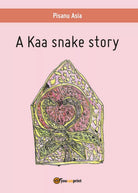 A Kaa snake story di Asia Pisanu, 2016, Youcanprint