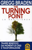 The turning point. La resilienza di Gregg Braden, 2014, Il Giardino Dei Libri