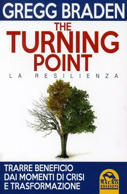 The turning point. La resilienza di Gregg Braden, 2014, Il Giardino Dei Libri