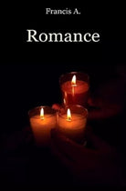 Romance (romanzo erotico) - di Francis A.,  2008,  Lulù 