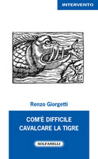 COM’E’ DIFFICILE CAVALCARE LA TIGRE di Renzo Giorgetti, Solfanelli Edizioni