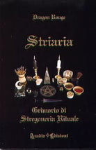 Striaria. Grimorio di stregoneria rituale - Dragon Rouge, 2012, Aradia Edizioni