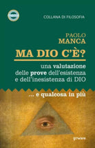 Ma Dio c’e? Una valutazione delle prove dell’esistenza e dell’inesistenza di Dio