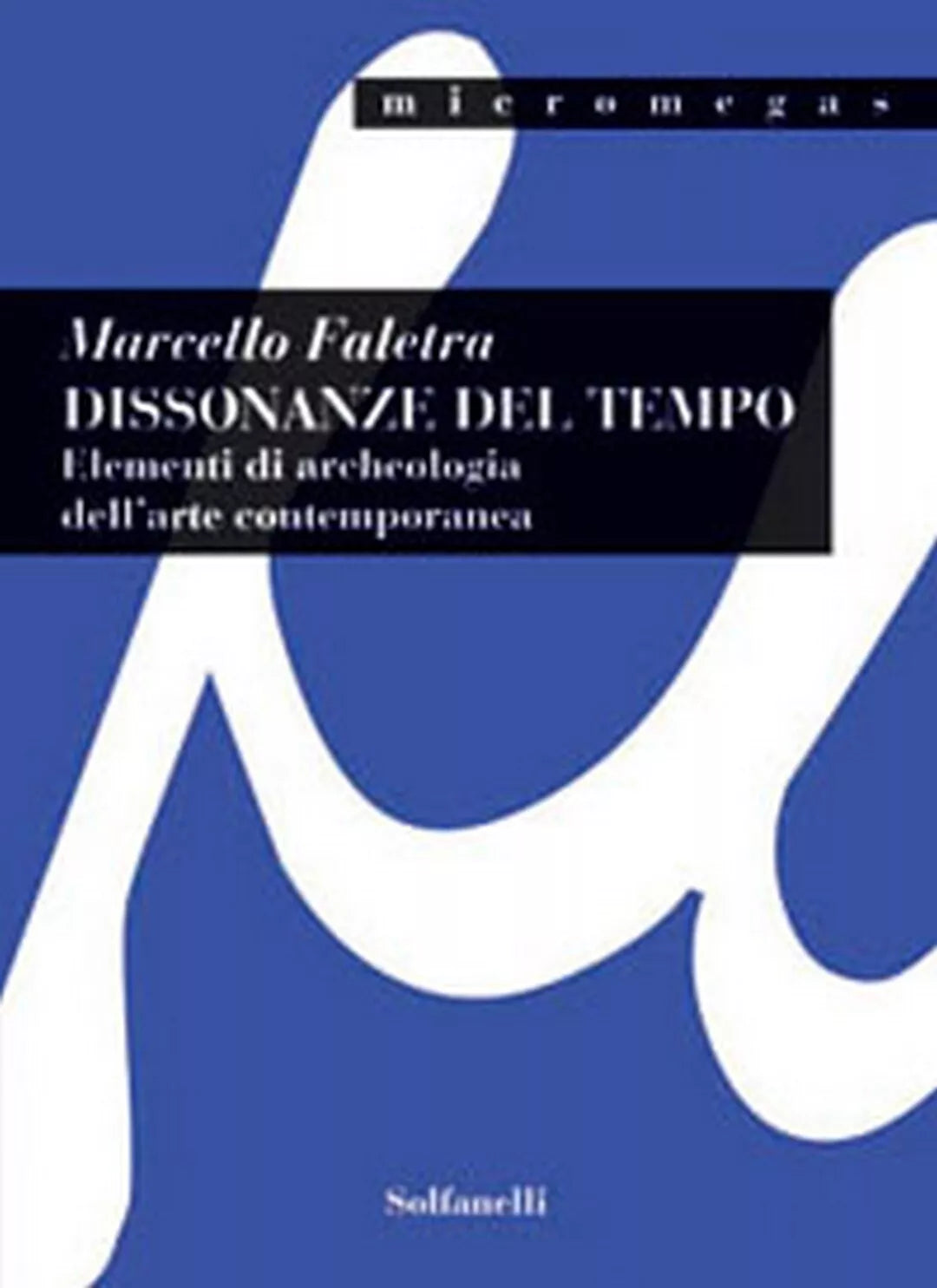 DISSONANZE DEL TEMPO Elementi di archeologia dell’arte contemporanea