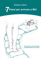 I 7 Passi per arrivare a Me! - di Stefano Nalini, 2019, Youcanprint