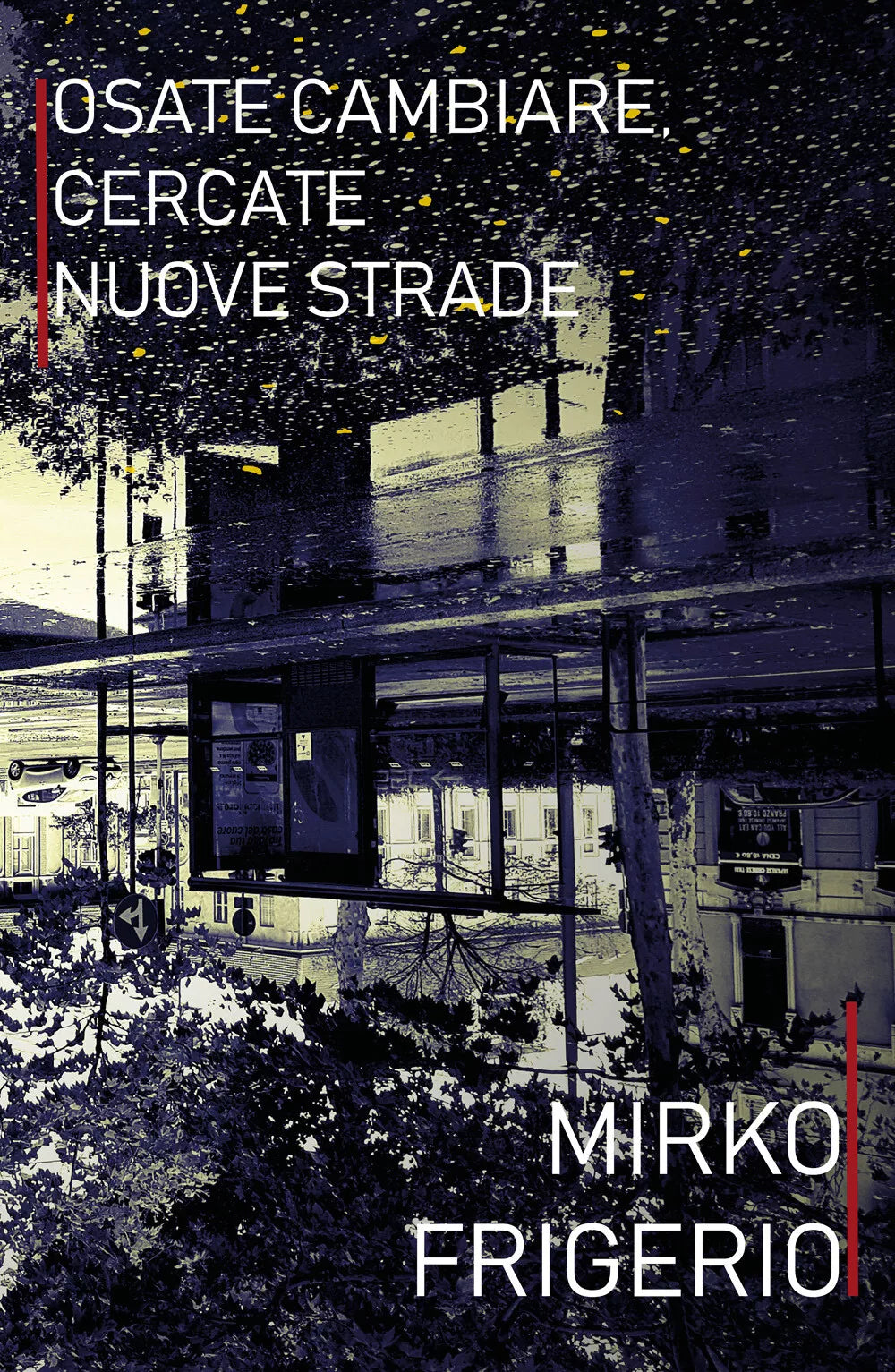 Osate cambiare, cercate nuove strade di Mirko Frigerio, 2019, Youcanprint