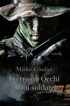 DIETRO GLI OCCHI DI UN SOLDATO di Mirko Giudici, 2020, Youcanprint