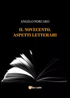 Il Novecento. Aspetti Letterari di Angelo Porcaro, 2021, Youcanprint