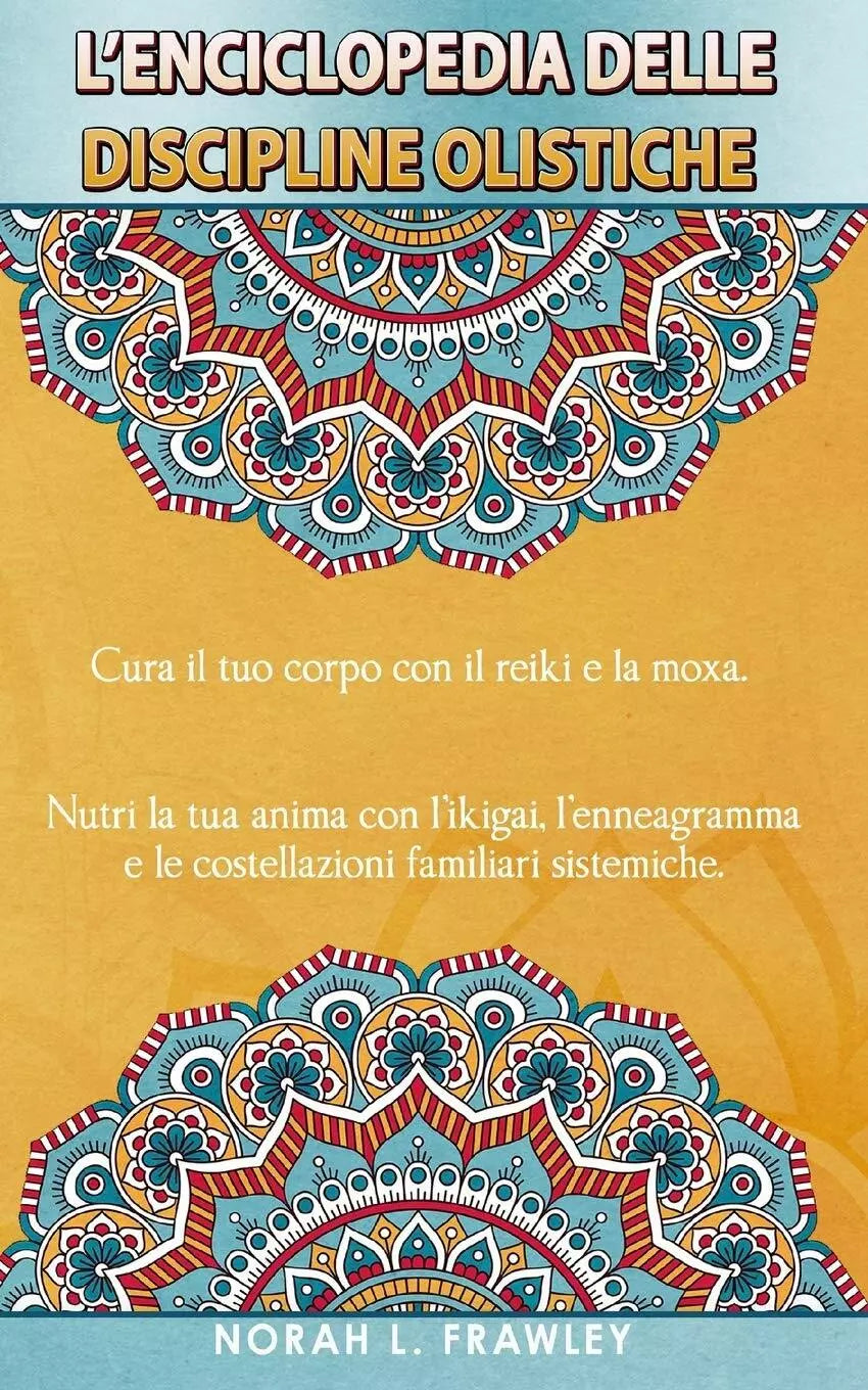 L Enciclopedia Delle Discipline Olistiche Cura il tuo corpo con il reiki e la mo