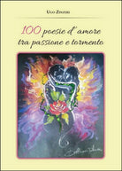 100 poesie d’amore tra passione e tormento di Ugo Zinzeri, 2015, Youcanprint