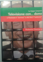 TELEVISIONE CON...DONO - Roberto Zaccaria - 2003 - L'Unità - M