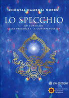 Lo Specchio Un consiglio sulla presenza e la consapevolezza di Ch gyal Namkhai